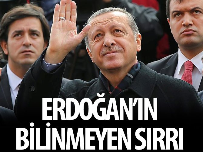 Erdoğan'ın bilinmeyen sırrı