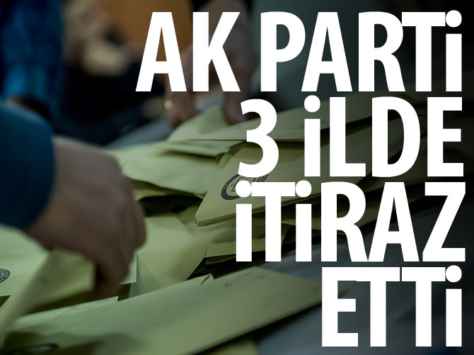 AK Parti üç ilde sonuçlara itiraz etti