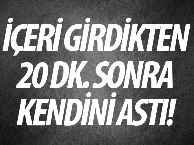 Cezaevine konulduktan 20 dakika sonra kendini astı