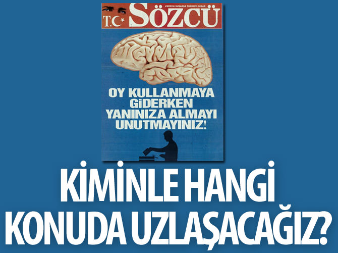 Kiminle, ne konuda uzlaşacağız?