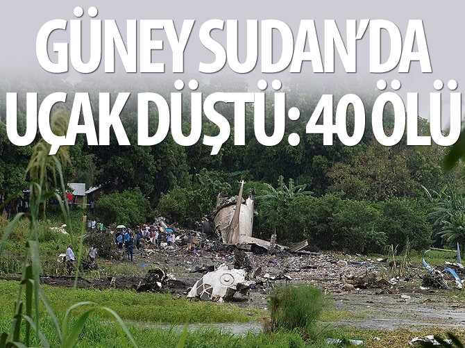 Güney Sudan’da uçak düştü: 40 ölü