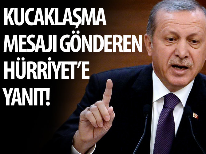 Erdoğan'dan kucaklaşma mesajı gönderen Hürriyet'e yanıt!