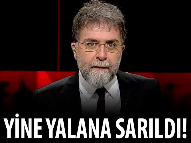 Ahmet Hakan yine yalana sarıldı!