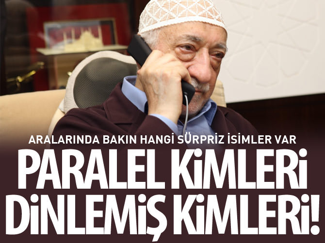 Paralel Yapı Koç ve Sabancı dahil iş adamları ve gazetecileri dinlemiş