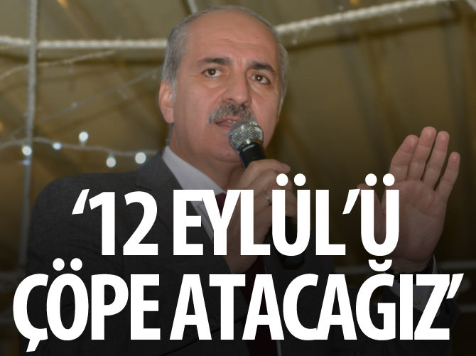 "12 Eylül'ü çöpe atacağız"