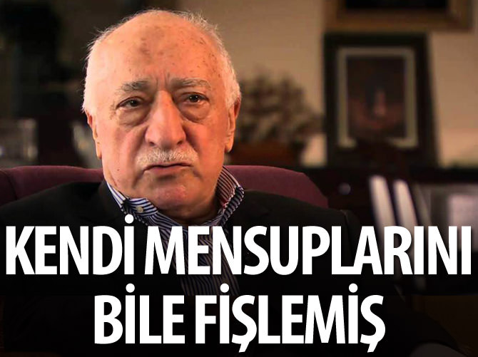 FETÖ/PDY kendi mensuplarını bile fişlemiş