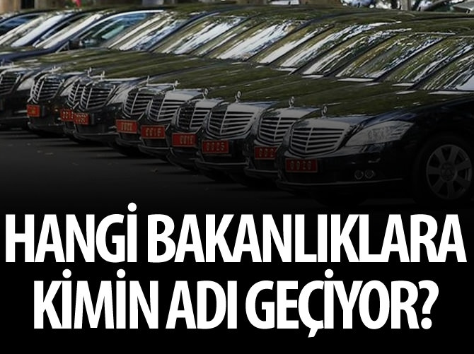 Hangi bakanlıklara kimin adı geçiyor? İşte ihtimaller