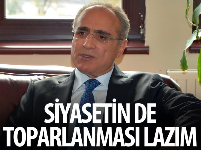"Siyasetin de toparlanması lazım"
