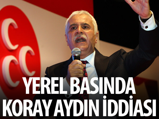 Yerel basında Koray Aydın iddiası...