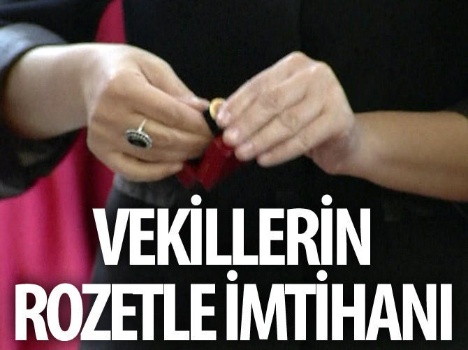 Vekillerin rozetle imtihanı!
