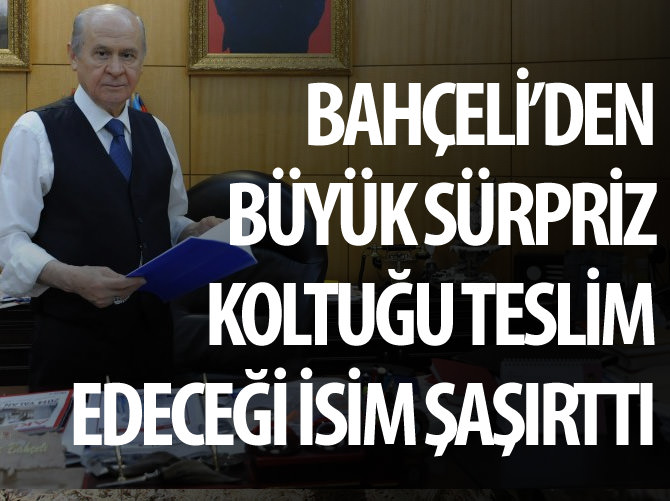 Devlet Bahçeli partiyi teslim edeceği ismi buldu