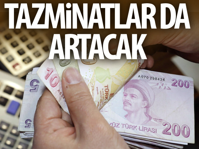 Tazminatlar da artacak