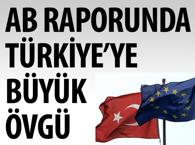 Avrupa Birliği raporunda Türkiye'ye büyük övgü