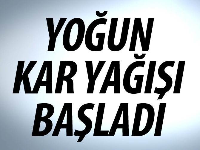 Meteoroloji uyardı yoğun kar yağışı başladı!