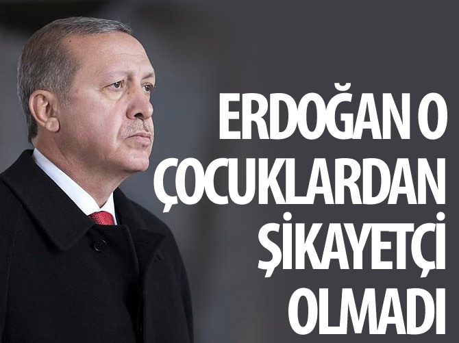 Cumhurbaşkanı Erdoğan afişlerini yırtan çocuklardan şikayetçi olmadı