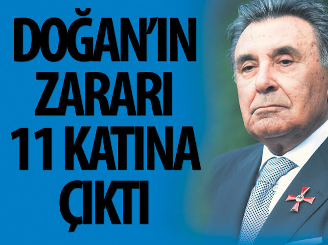 Doğan'ın zararı 11 katına çıktı
