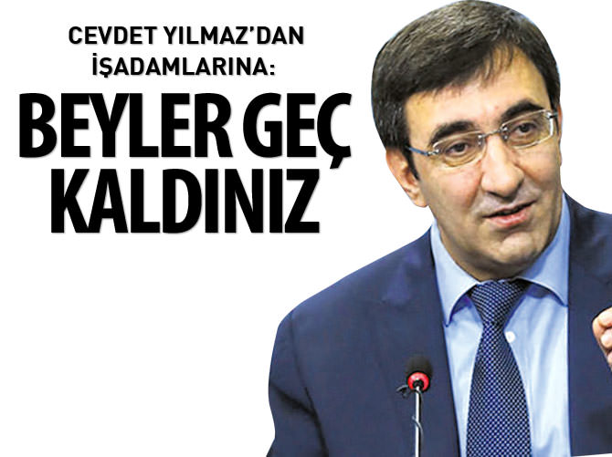 Cevdet Yılmaz'dan işadamlarına: Beyler geç kaldınız