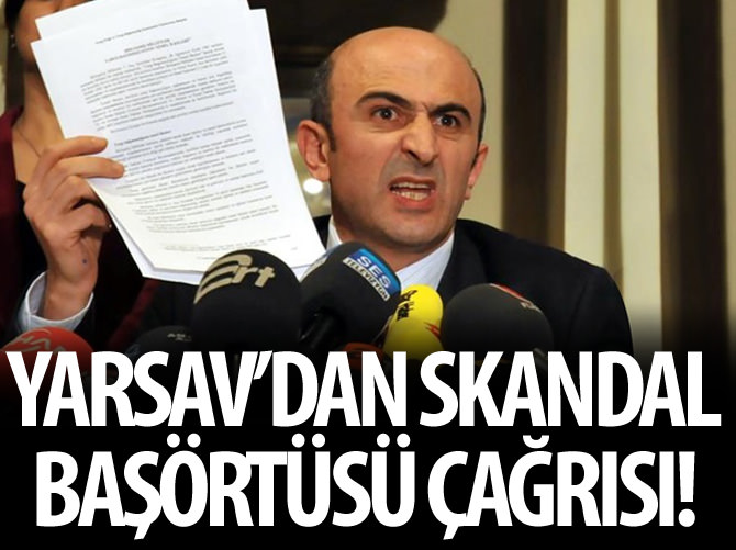 YARSAV'dan skandal başörtüsü çağrısı