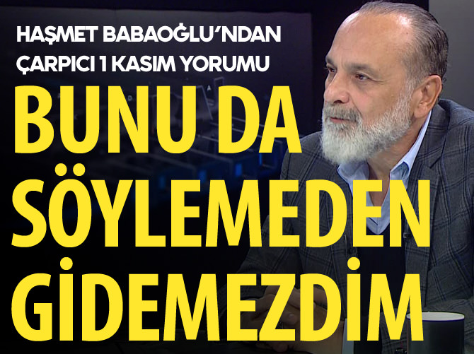 Haşmet Babaoğlu: Bunu da söylemeden gidemezdim