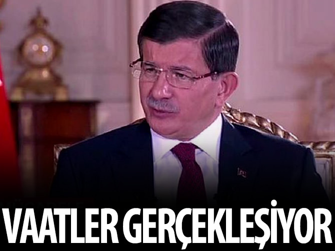"Vaatlerimiz bir bir gerçekleşiyor"