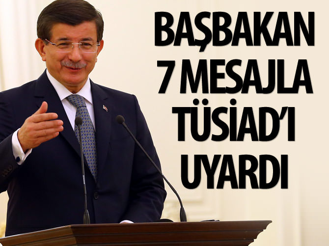Başbakan 7 mesajla TÜSİAD'ı uyardı