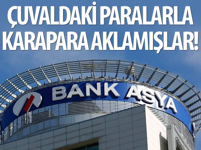 Bank Asya'da çuvaldaki paralarla karapara aklamışlar!