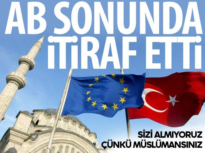 AB sonunda itiraf etti: Sizi almıyoruz çünkü Müslümansınız