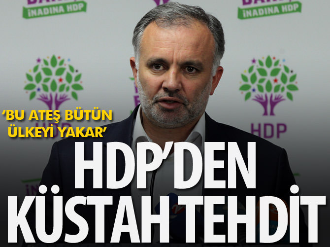 HDP'den tehdit: Bu ateş bütün ülkeyi yakar