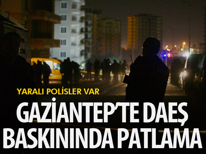 Gaziantep'te DAEŞ hücre evine patlama: Yaralı polisler var
