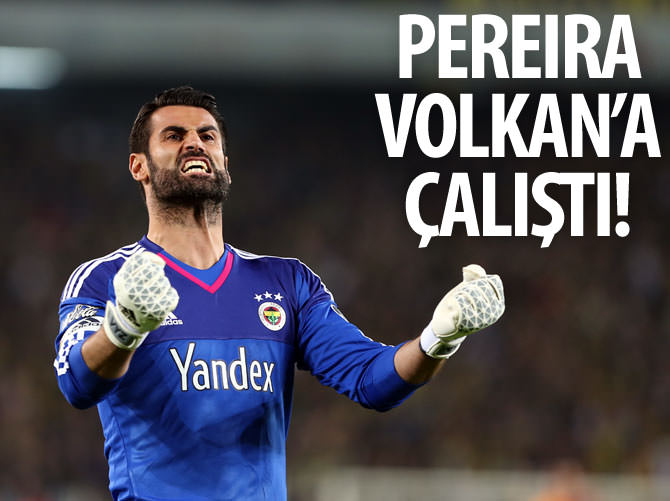 Pereira, Volkan'a çalıştı!