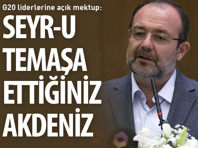 Görmez'den G20 liderlerine açık mektup: Seyr-u temaşa ettiğiniz Akdeniz