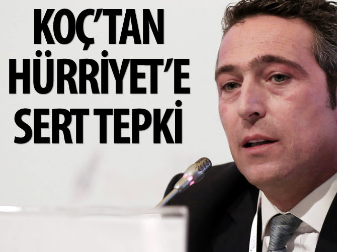 Ali Koç'tan Hürriyet'in haberine sert tepki