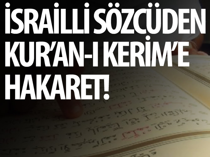 İsrailli sözcüden Kur'an-ı Kerim'e hakaret