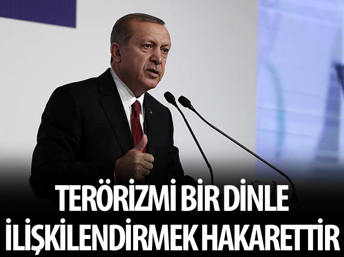 Erdoğan: "Terörü bir dinle ilişkilendirmek hakarettir"