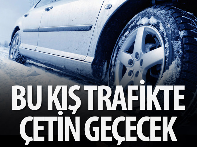 Bu kış trafikte çetin geçecek