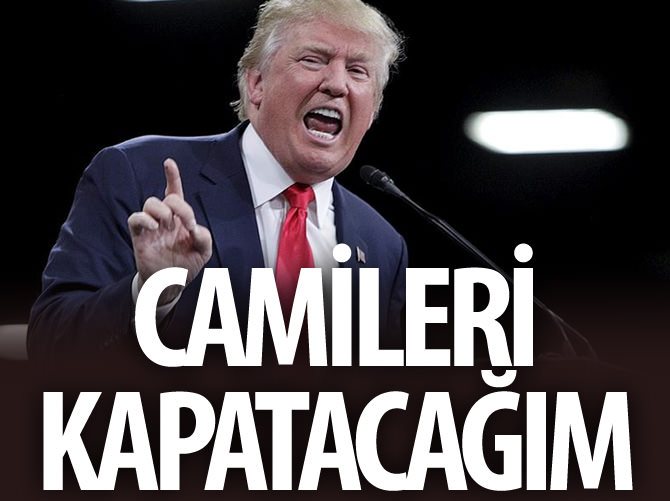 Trump:"Başkan olursam bazı camileri kapatacağım"