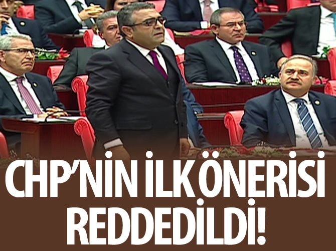 CHP'nin ilk önerisi reddedildi