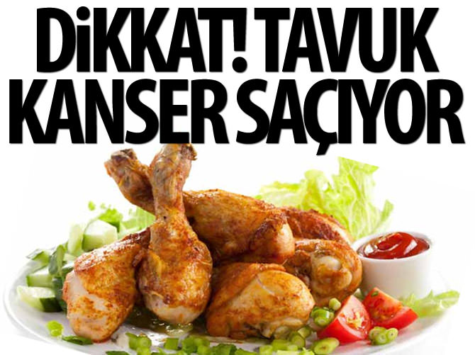 Dikkat! Tavuk kanser saçıyor