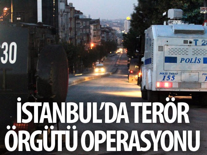 İstanbul'da terör örgütü operasyonu