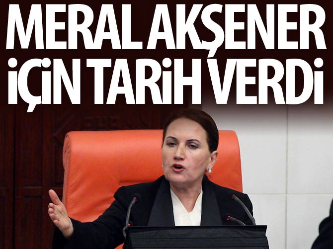 Meral Akşener için tarih verdi