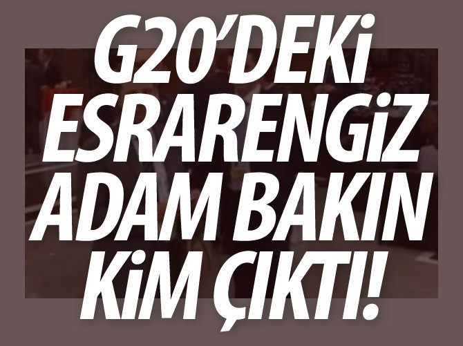 G20'deki esrarengiz adam bakın kim çıktı!
