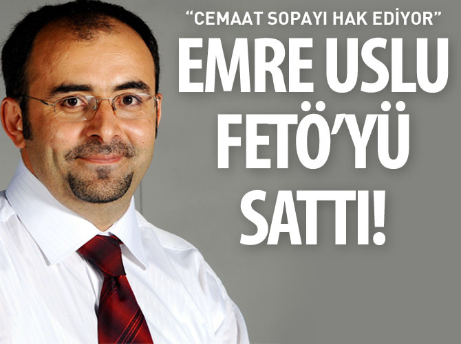 Emre Uslu FETÖ'yü sattı
