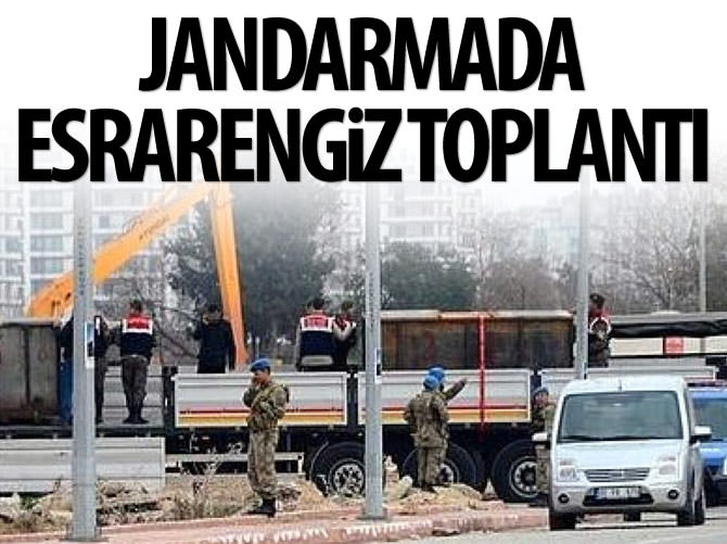 Jandarmada esrarengiz toplantı