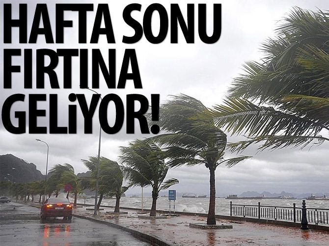 Dikkat! Hafta sonu fırtına geliyor