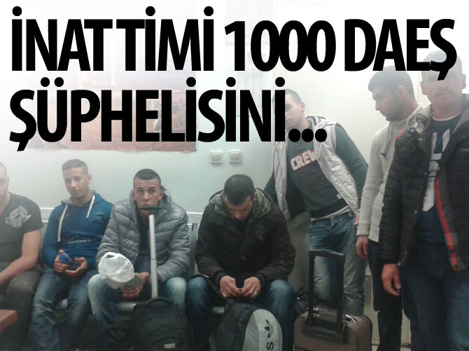 “İnat timi” 1000 DAEŞ şüphelisini…