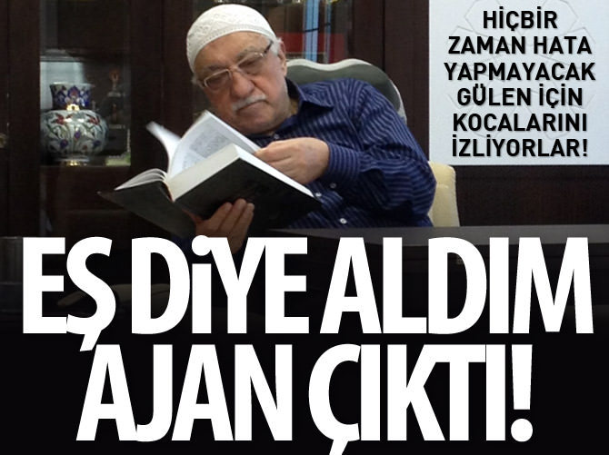 FETÖ için kocalarını takip ediyorlar!
