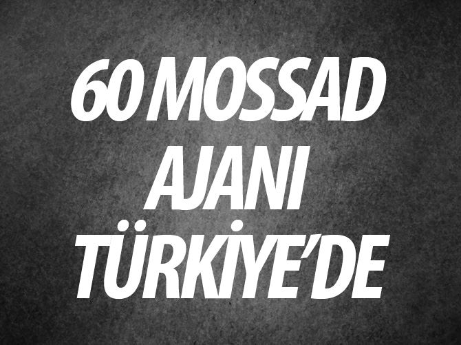 60 Mossad ajanı Ankara'da