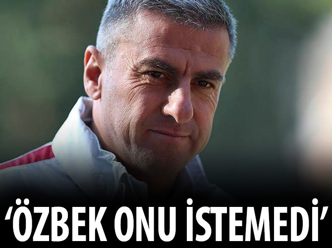 "Özbek, Hamzaoğlu'nu zaten istememişti!"