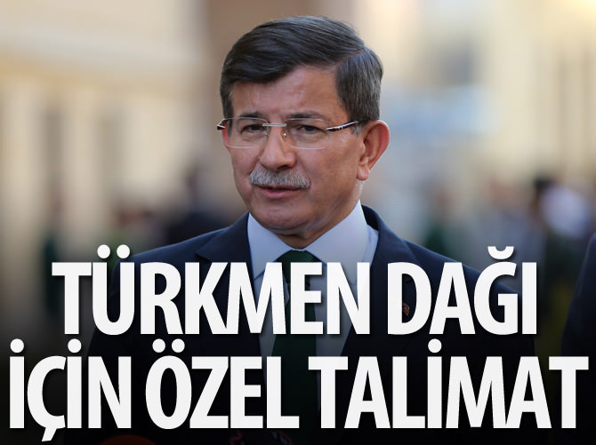 Başbakan Davutoğlu'ndan Türkmen Dağı talimatı
