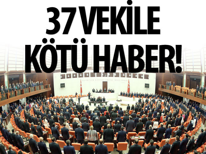 37 milletvekiline kötü haber! Açıkta kaldılar